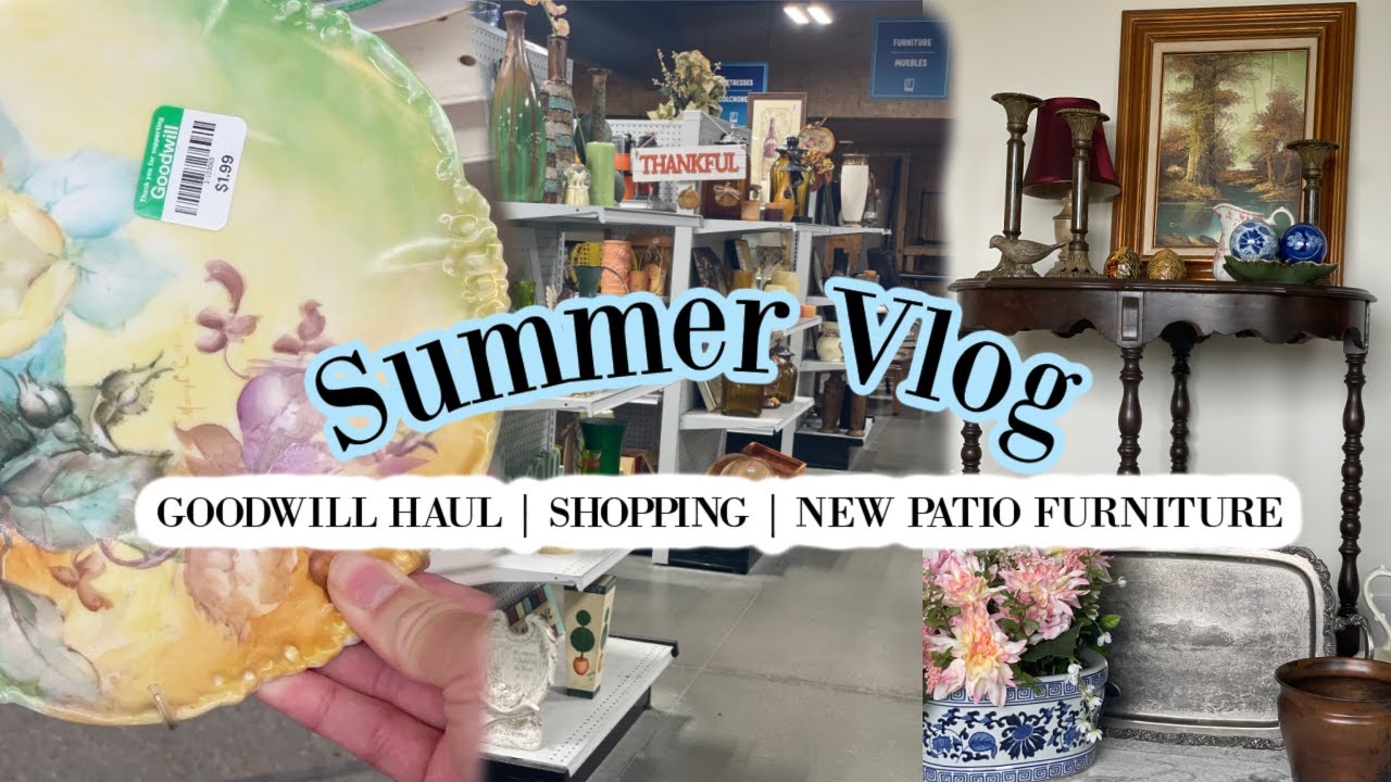 SUMMER VLOG | SHOPPING | GOODWILL HAUL | NEW PATIO FURNITURE