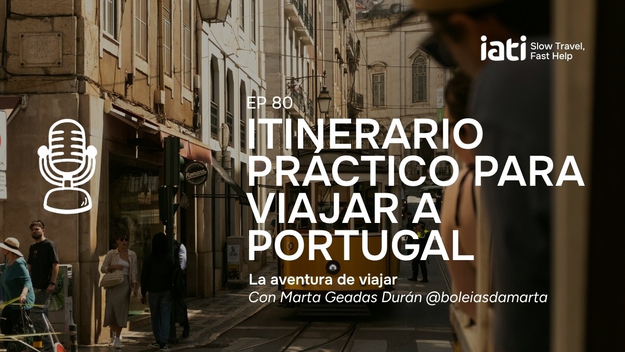 Guía práctica para viajar a Portugal, con Marta Geadas Durán | La Aventura de Viajar - Pódcast #80