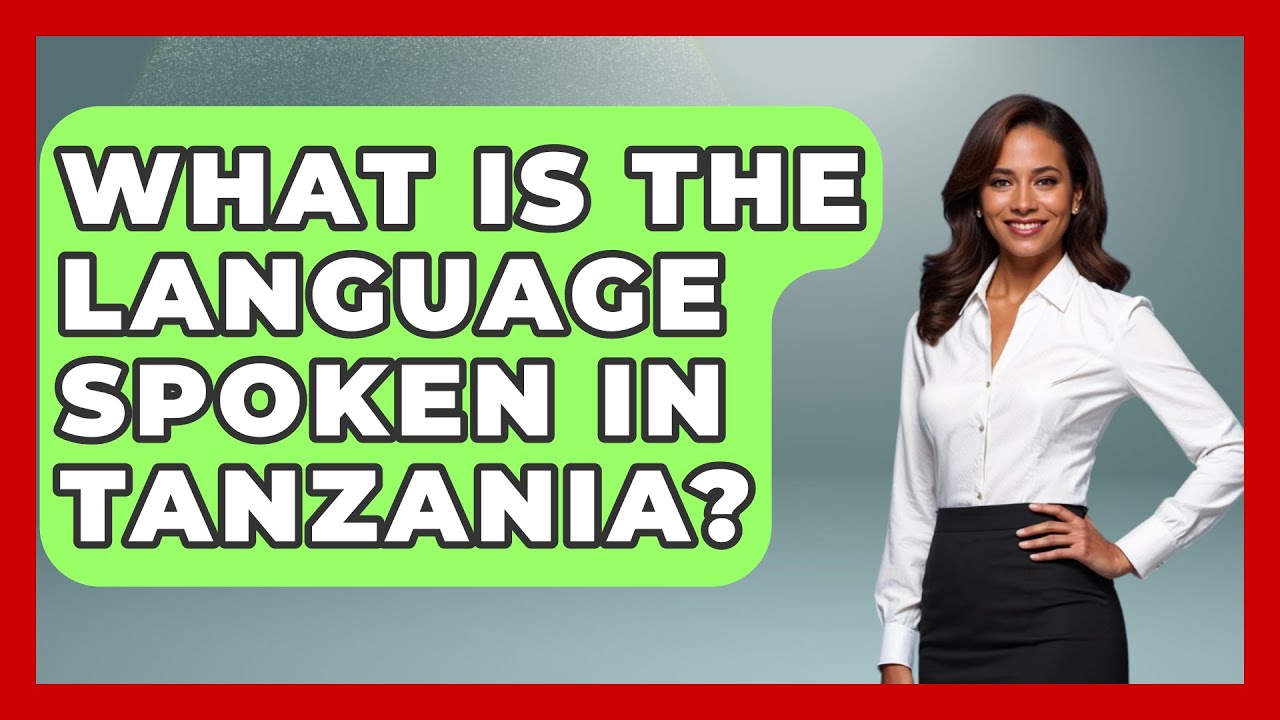 What Is The Language Spoken In Tanzania? - The Language Library