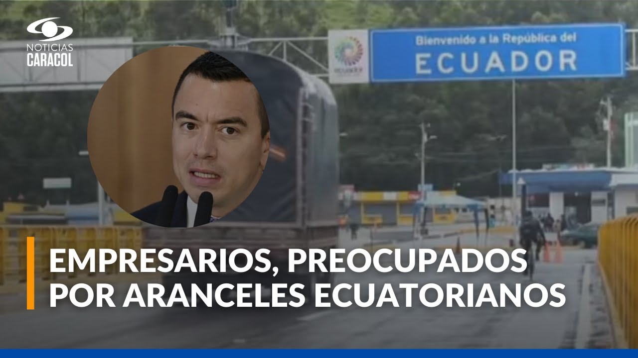 Aranceles a Colombia por parte de Ecuador: respuesta del gobierno e implicaciones comerciales