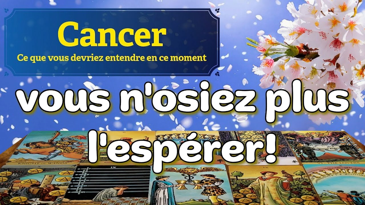 CANCER ~ un changement vous n'osiez plus espérer ~ En ce moment