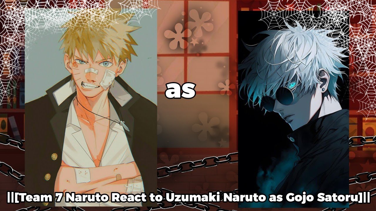 ||[Team 7 Naruto React to Uzumaki Naruto as Gojo Satoru]||