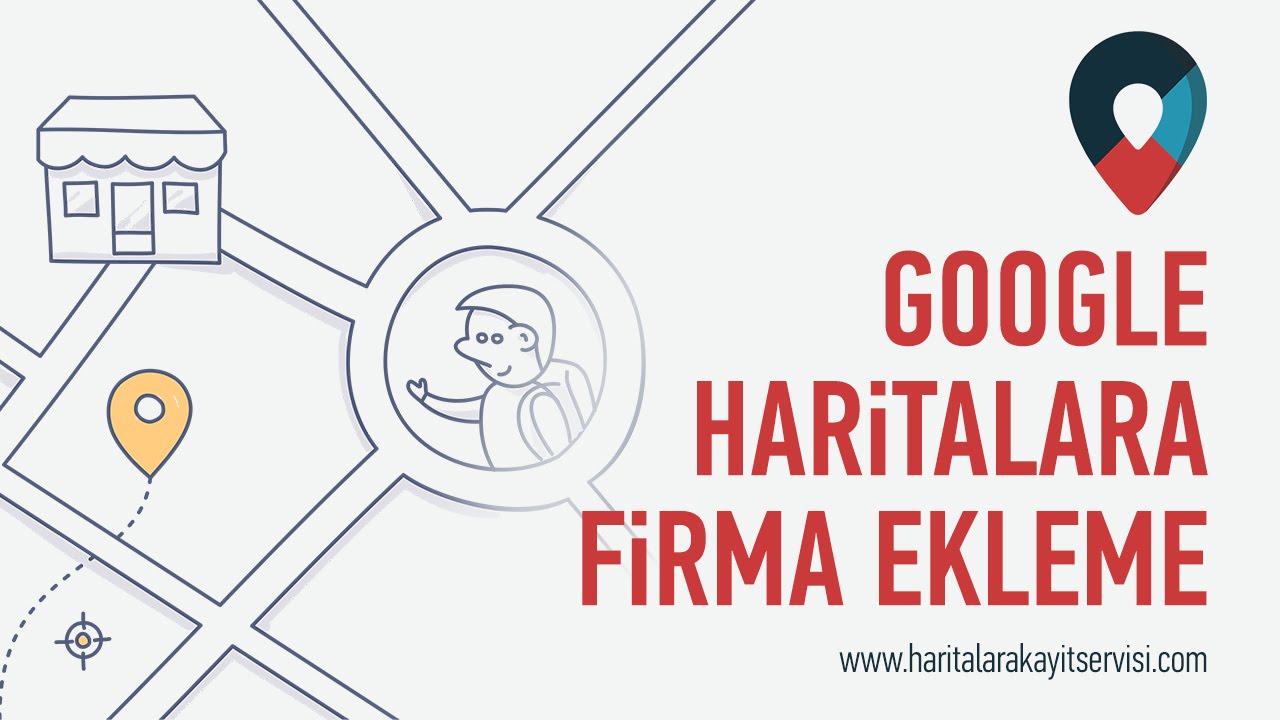 Google Haritalara Firma Ekleme - Haritalara Kayıt Servisi