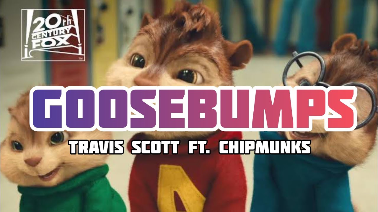 GOOSEBUMPS x CHIPMUNKS - Travis Scott Ft. Kendrick Lamar