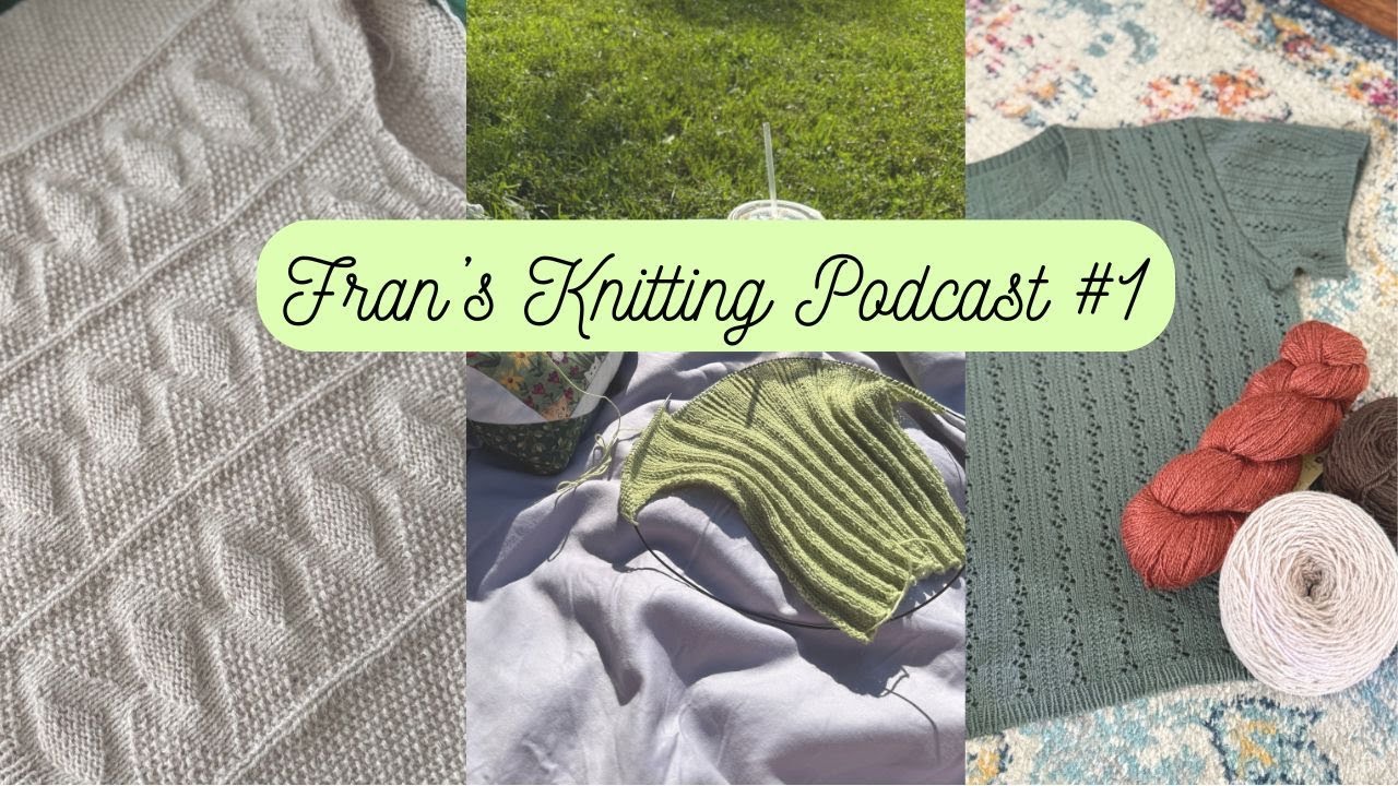 mixed rib cami, sophie shawl, and esther sweater - fran's knitting podcast no. 1