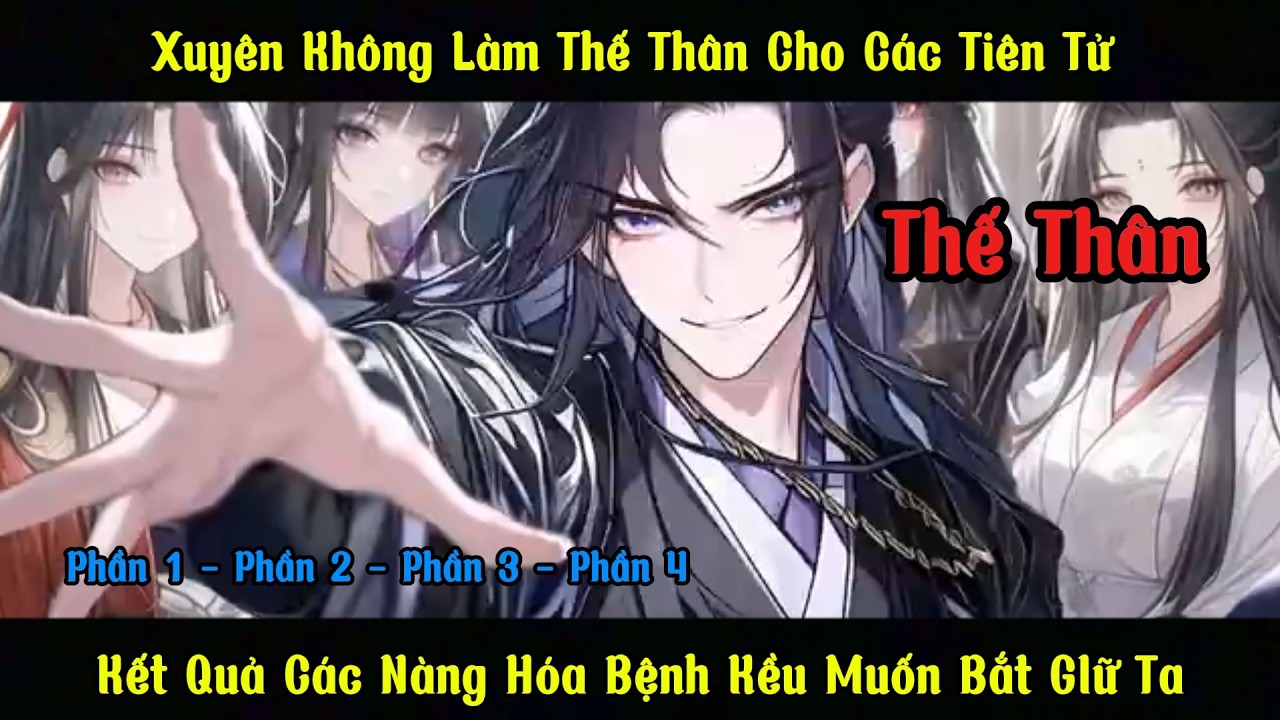 Xuyên Không Làm Thế Thân Cho Các Tiên Tử Kết quả Các nàng hóa bệnh kiều muốn bắt giữ ta | Phần 1 - 4