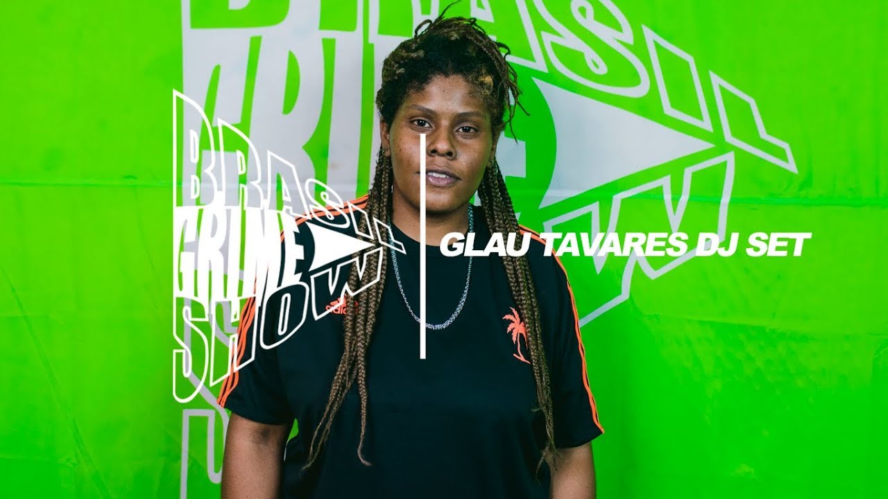Brasil Grime Show: GLAU TAVARES DJ SET