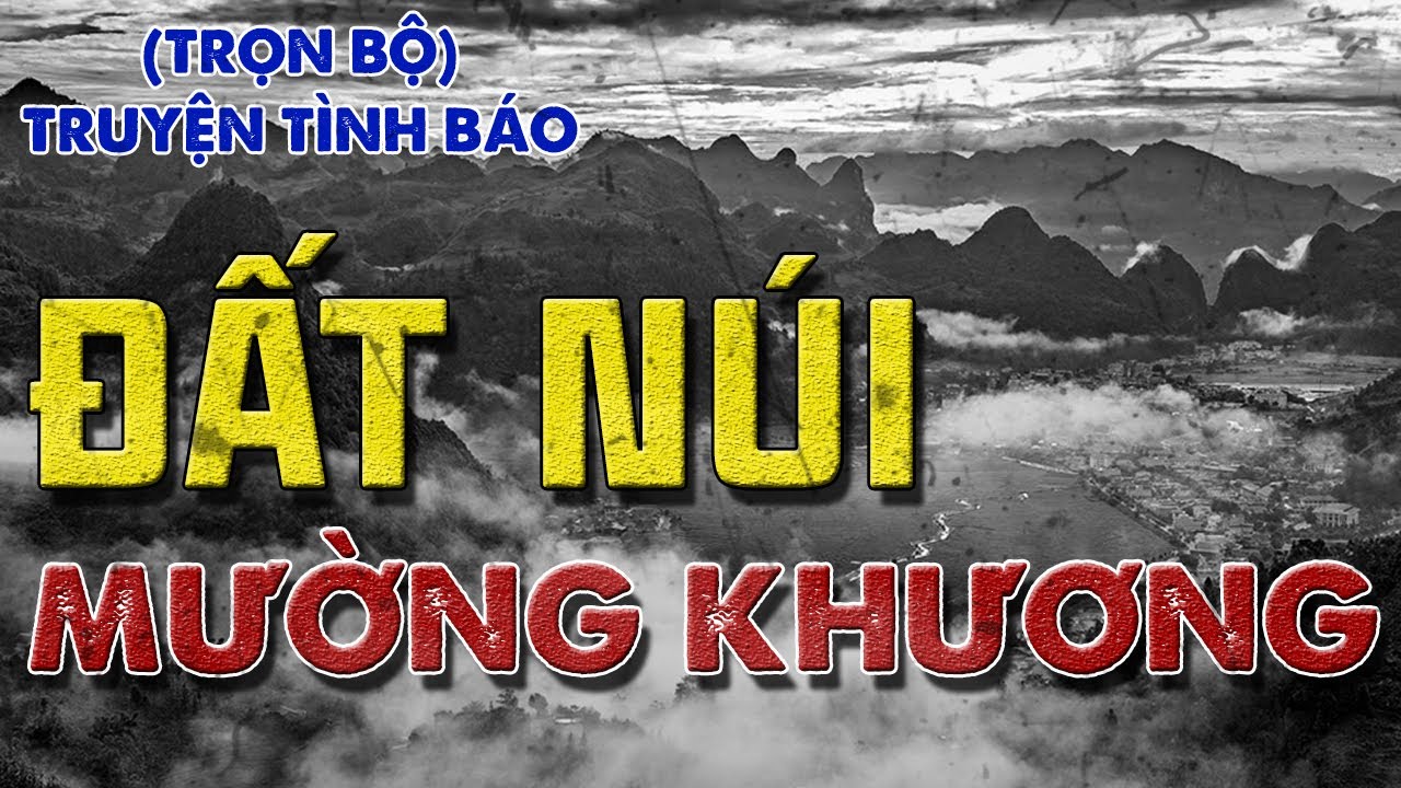 [TRỌN BỘ] ĐẤT NÚI MƯỜNG KHƯƠNG I TRUYỆN TÌNH BÁO VIỆT NAM HAY NHẤT I TRUYỆN CHỐNG BIỆT KÍCH (293)