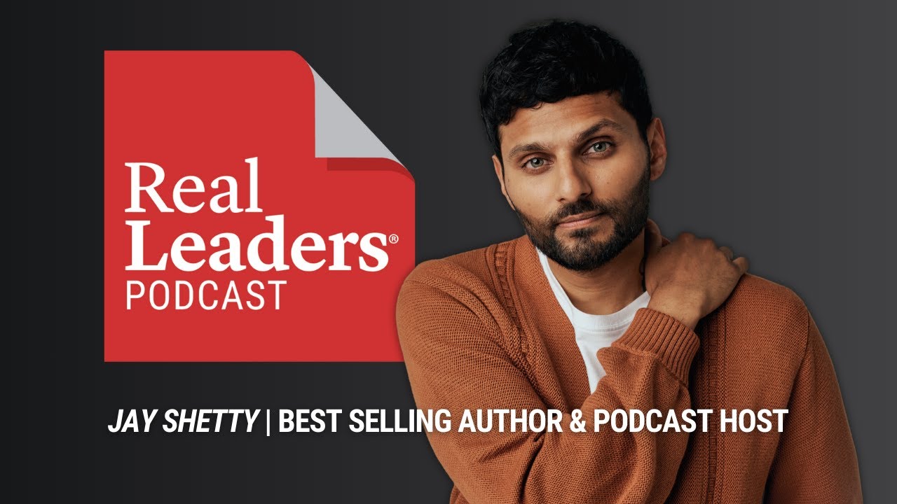 Jay Shetty, Best Selling Author & Podcast Host of On Purpose | Real Leaders Podcast