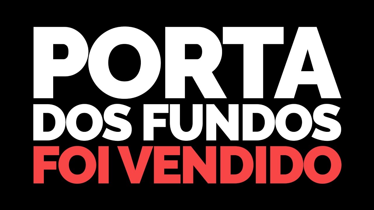 PORTA DOS FUNDOS FOI VENDIDO