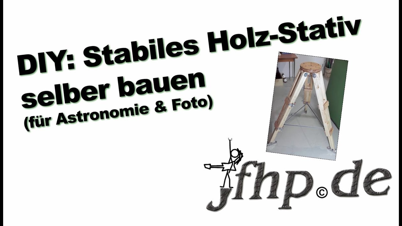 DIY: Stabiles Holz-Stativ (Astronomie, Fotografie) f&uuml;r 50 Euro selber bauen!