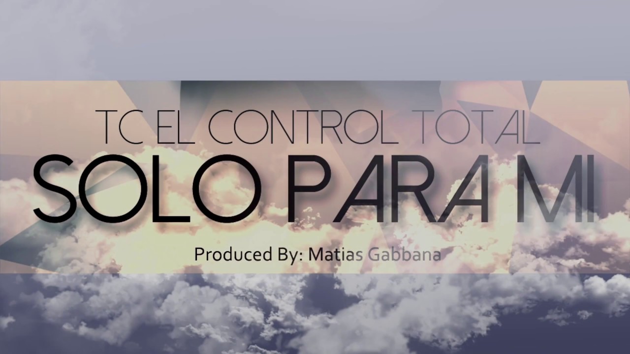 TC El Control Total - Solo Para Mi (Prod By Matias Gabbana)