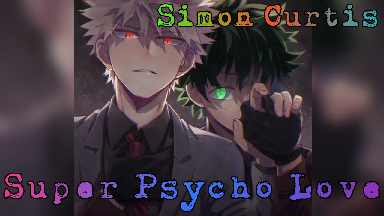 Super Psycho Love SIMON CURTIS Izuku Villano - BOKU NO HERO ACADEMIA BNHA