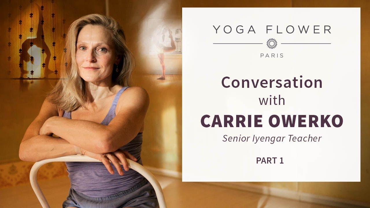 CONVERSATION WITH CARRIE OWERKO Senior Iyengar Teacher Part 1