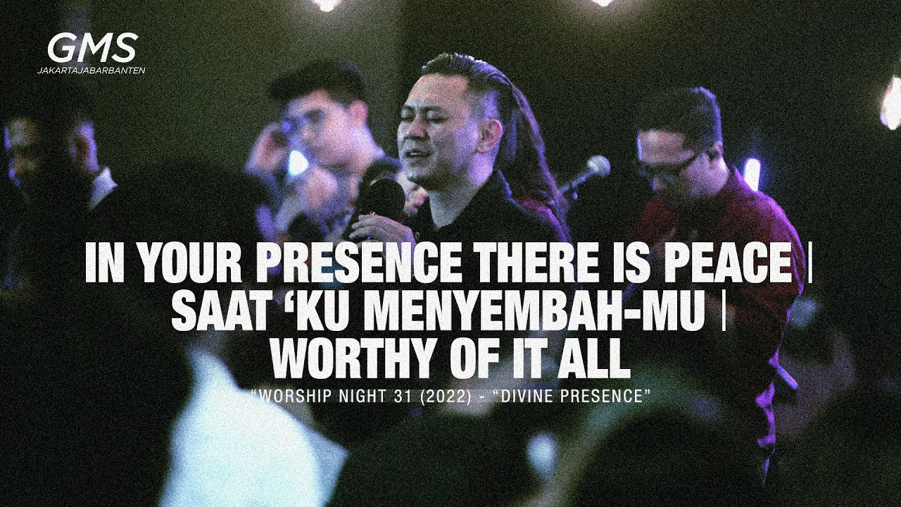 IN YOUR PRESENCE THERE IS PEACE | SAAT &lsquo;KU MENYEMBAH-MU | WORTHY OF IT ALL - WORSHIP NIGHT 31 (2022)