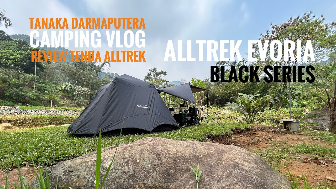 CAMPING VLOG | JANGAN BELI TENDA INI SEBELUM TONTON REVIEWNYA | ALLTREK EVORIA BLACK SERIES #ALLTREK