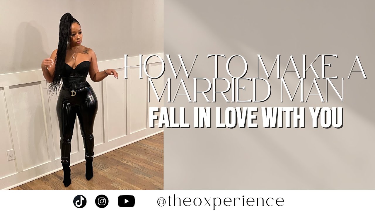 DATING MARRIED MEN 101 I MAKE HIM FALL FOR YOU I Married Men Love Single Women I THEOXPERIENCE