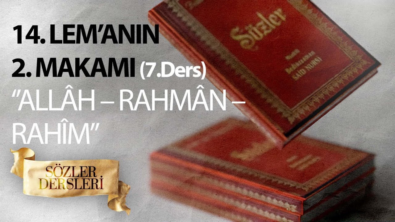 SÖZLER DERSLERİ 7.DERS 14.LEM’ANIN 2.MAKÂMI ‘’ALLÂH – RAHMÂN – RAHÎM’’