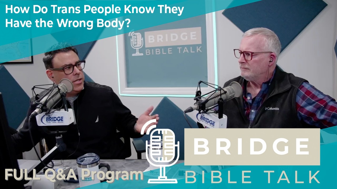 How Do Trans People Know They Have the Wrong Body? // Bridge Bible Talk // Full Q&A Program