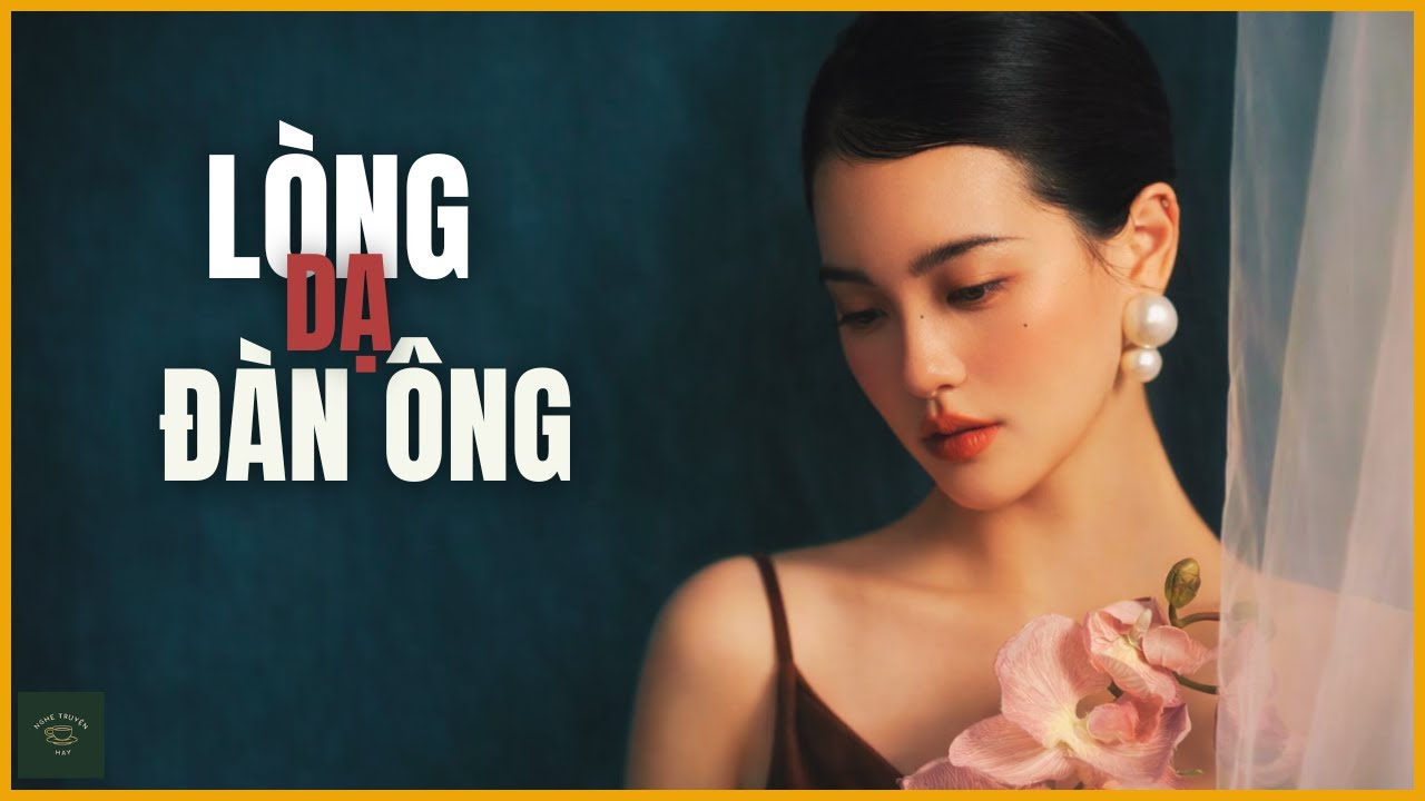 [CỰC HAY] Truyện Đời Thực: LÒNG DẠ ĐÀN ÔNG | Nghe Truyện Hay