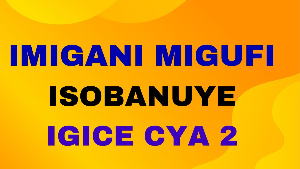IMIGANI Y'IMIGENURANO ISOBANUYE (IGICE CYA KABIRI)