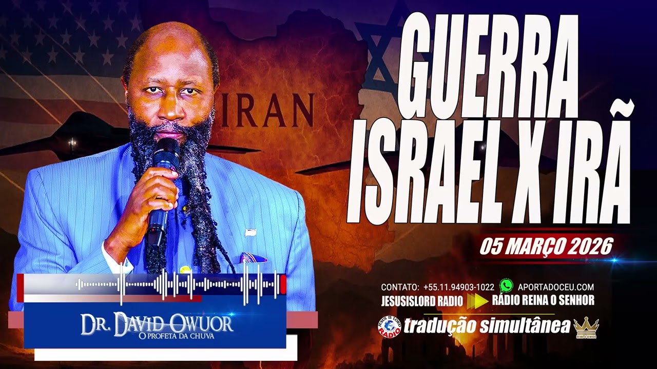 05/03/2026 | GUERRA ISRAEL X IRÃ FASE 2 PROFETA DO SENHOR DR. OWUOR SOBRE O DESDOBRAMENTO