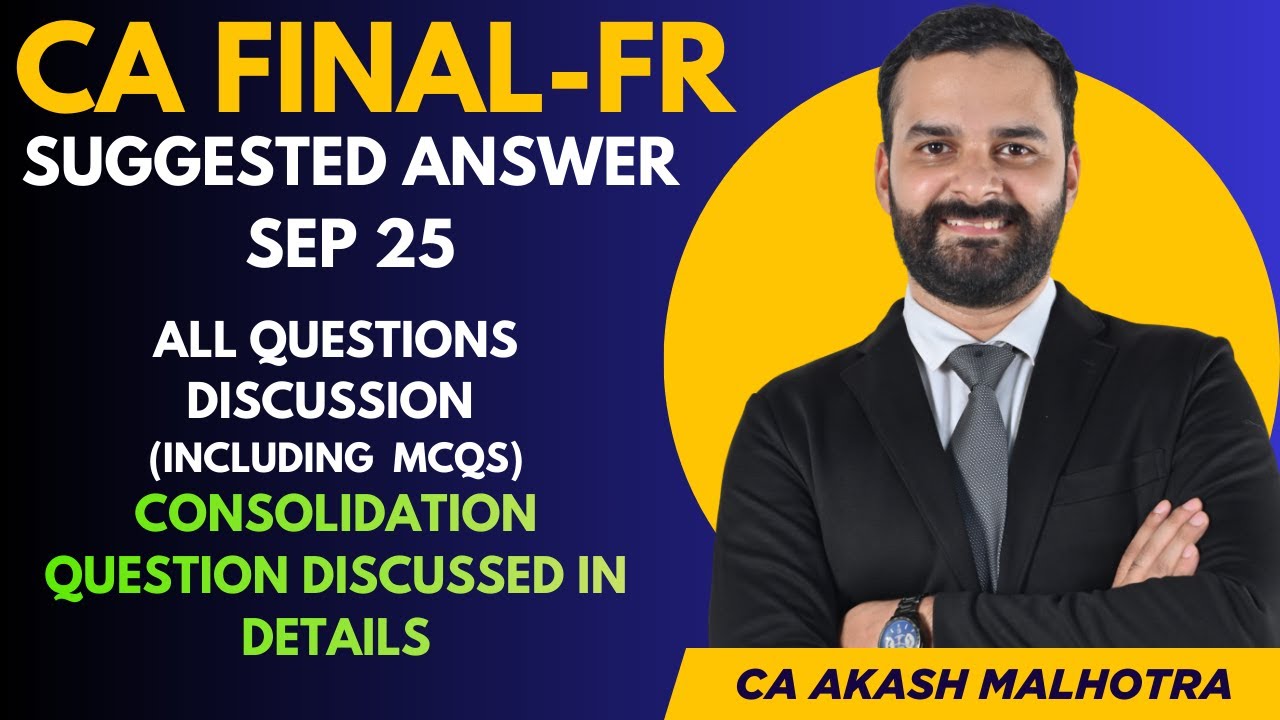 CA Final Sept 2025 Suggested Answers| Descriptive and MCQs+ Consolidation Discussed in Detail.