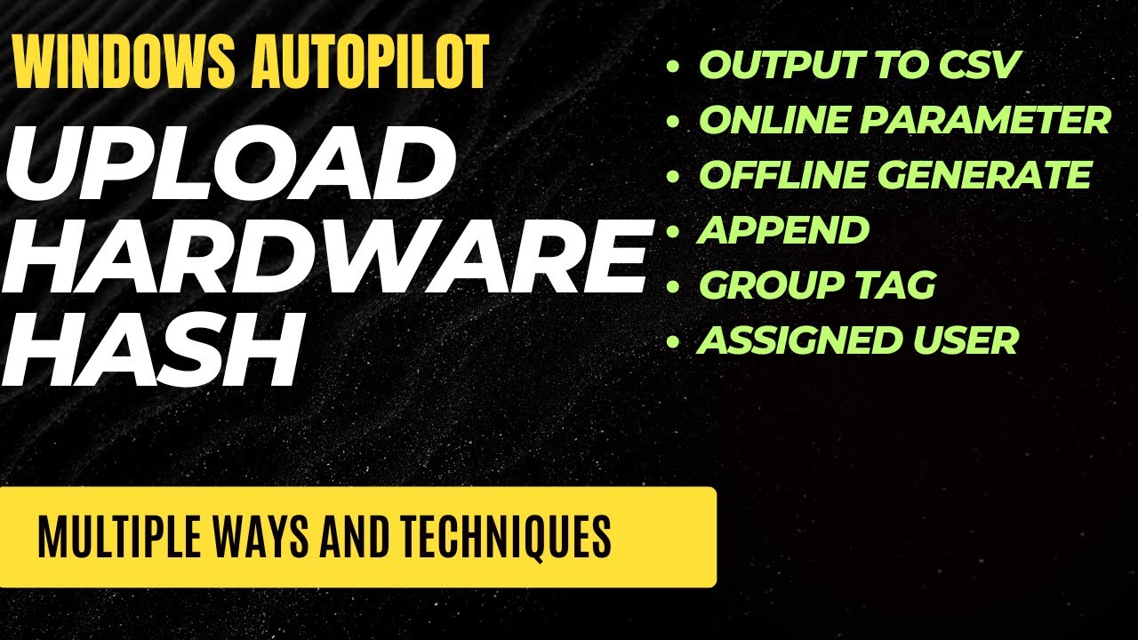 Upload hardware hash for Windows Autopilot Multiple ways / technique