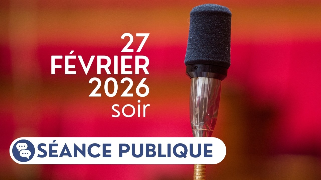 🔴 Suivez la séance publique du vendredi 27 février, soir