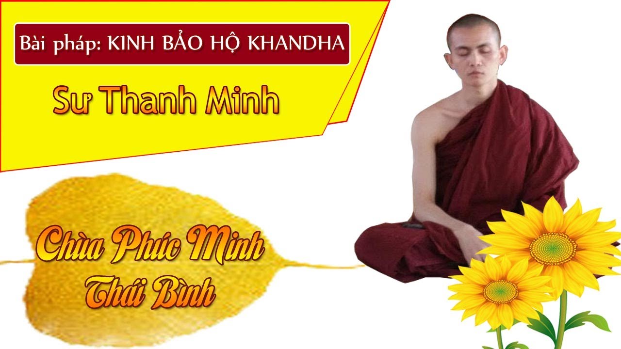 KINH BẢO HỘ KHANDHA, KINH ĐẦU NGỌN CỜ, KINH ANGULIMALA | Chùa Phúc Minh | Sư Thanh Minh