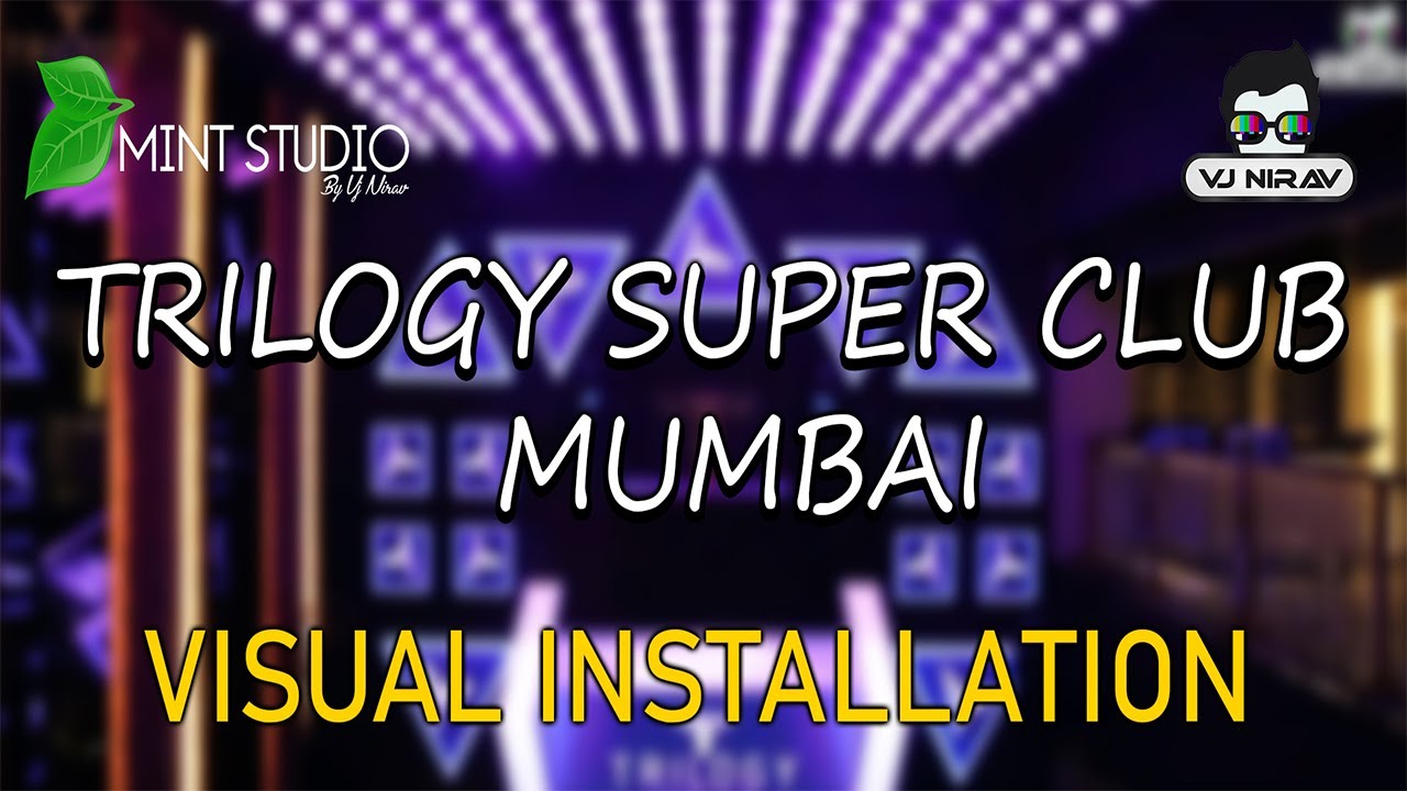 Trilogy Super Club Mumbai - Visual Installation by Vj Nirav | VJ Nirav | Mint Studio