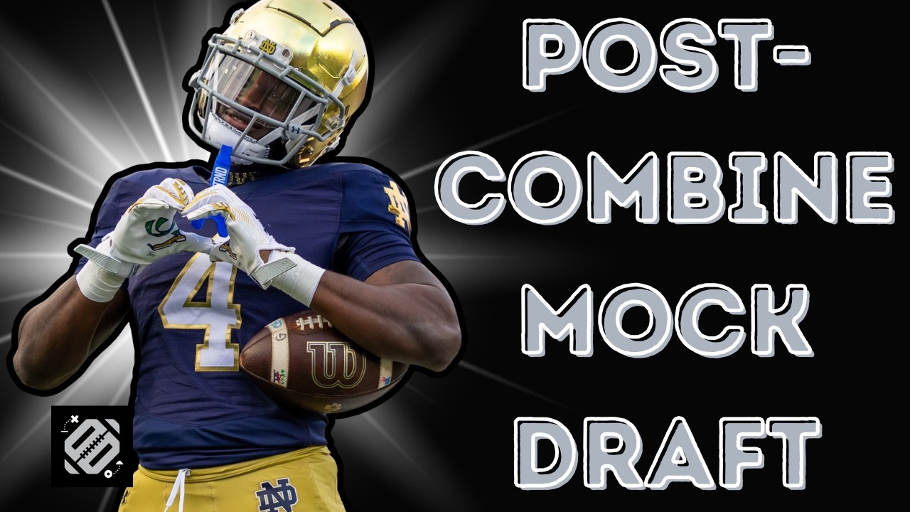 Post-Combine Round 1 Mock Draft Breakdown