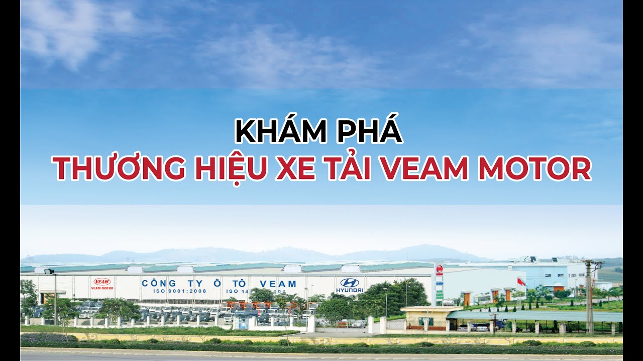 KH&Aacute;M PH&Aacute; THƯƠNG HIỆU XE TẢI VEAM MOTOR
