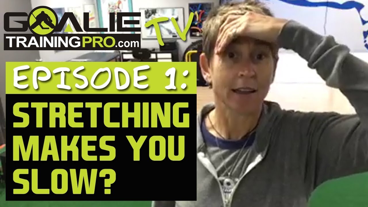 Goalie Training Pro TV: Ep 1 - Stretching makes you slow
