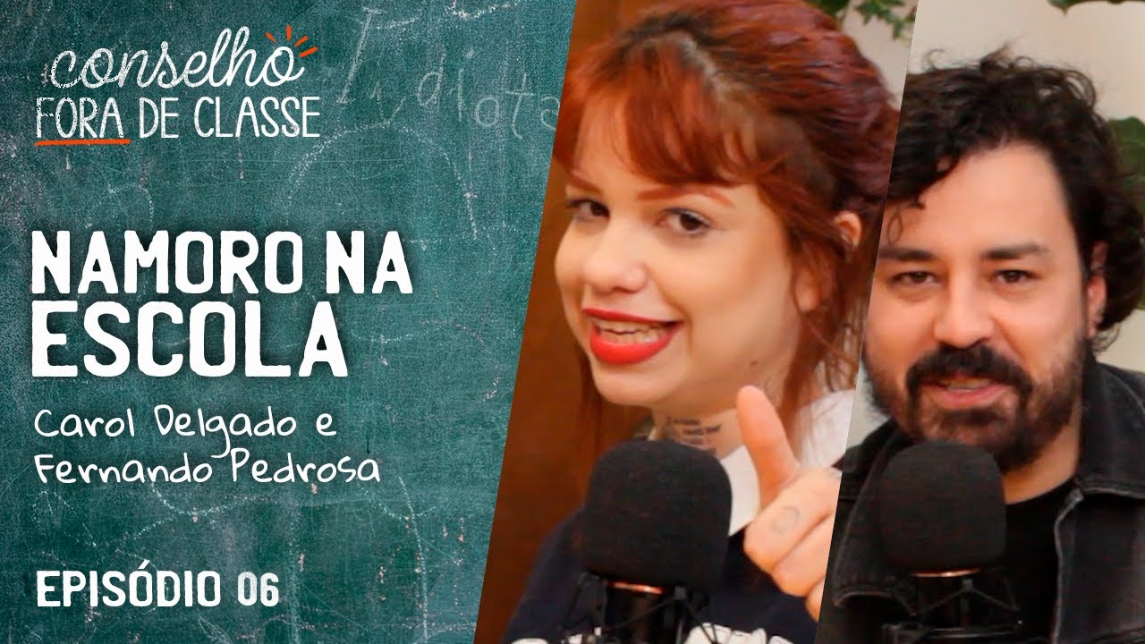 #06 NAMORO NA ESCOLA com Carol Delgado e Fernando Pedrosa