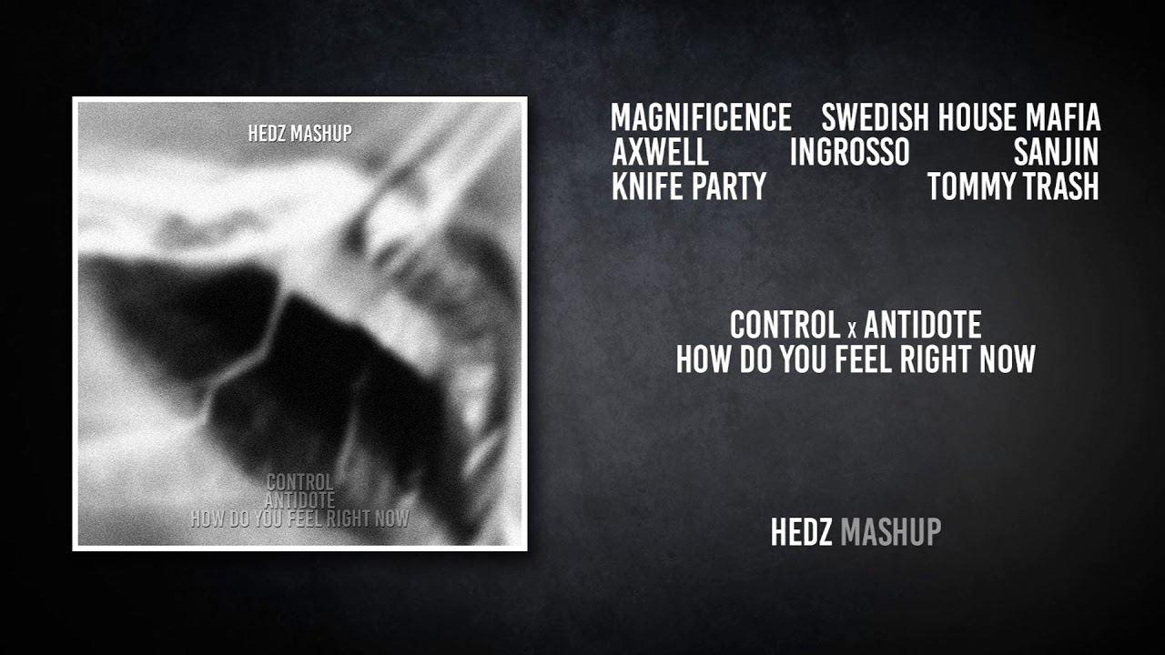 Control, Antidote, How Do You Feel Right Now // HEDZ Mashup