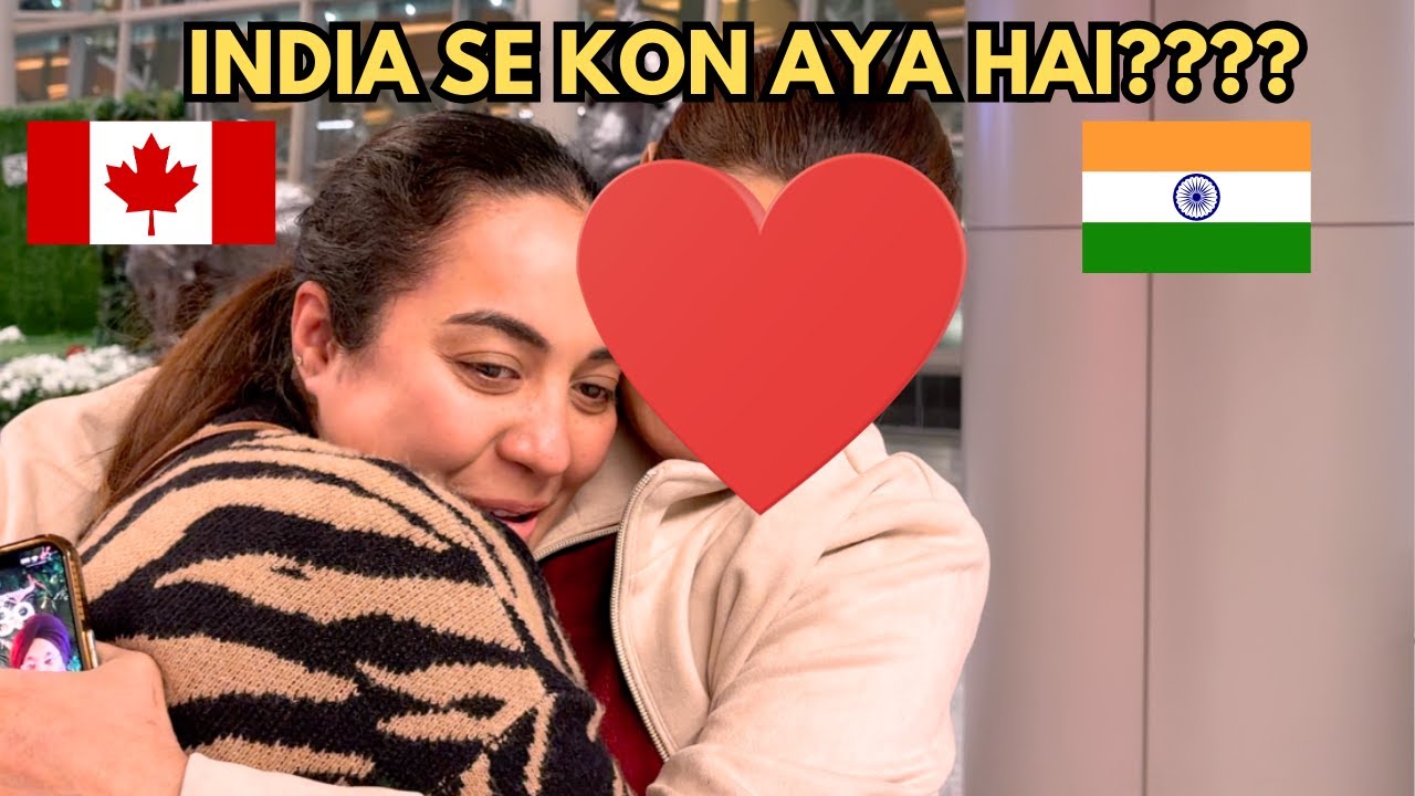 INDIA SE AYA SPECIAL PERSON | INDIA TO CANADA VLOG | WELCOME HOME.