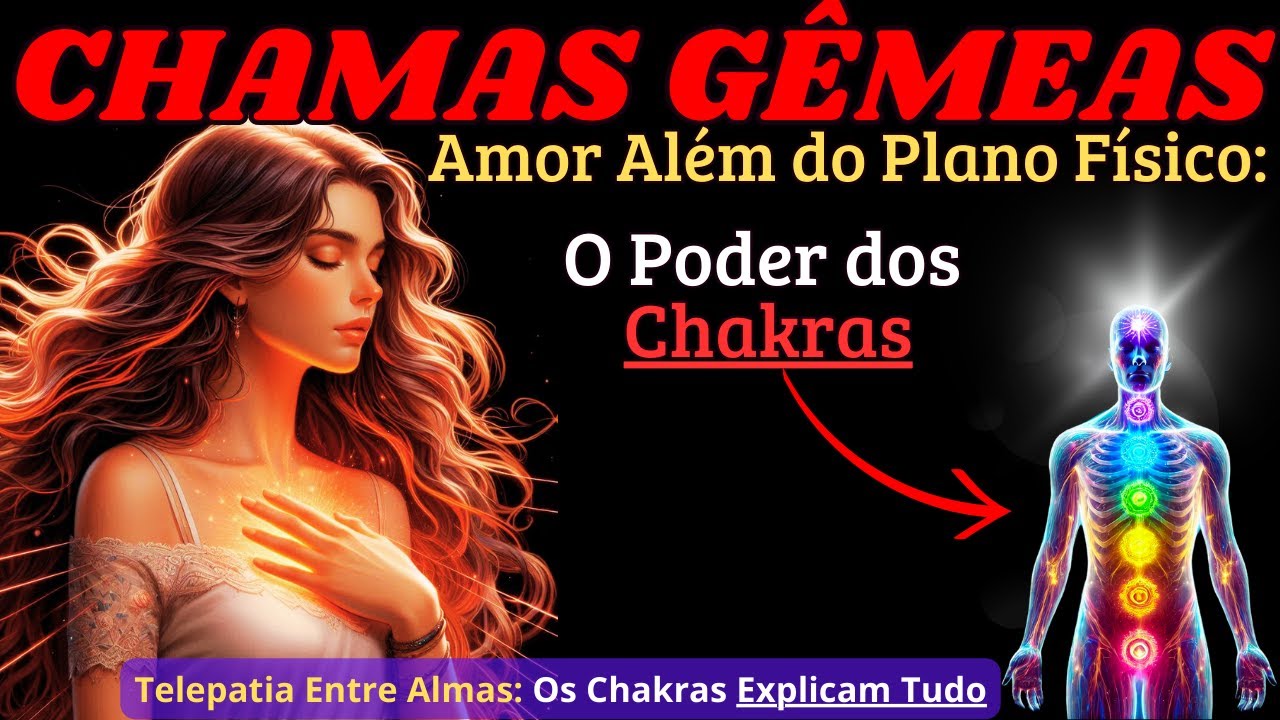 Você Sabia Que Seus Chakras São a Chave para Sua Chama Gêmea?