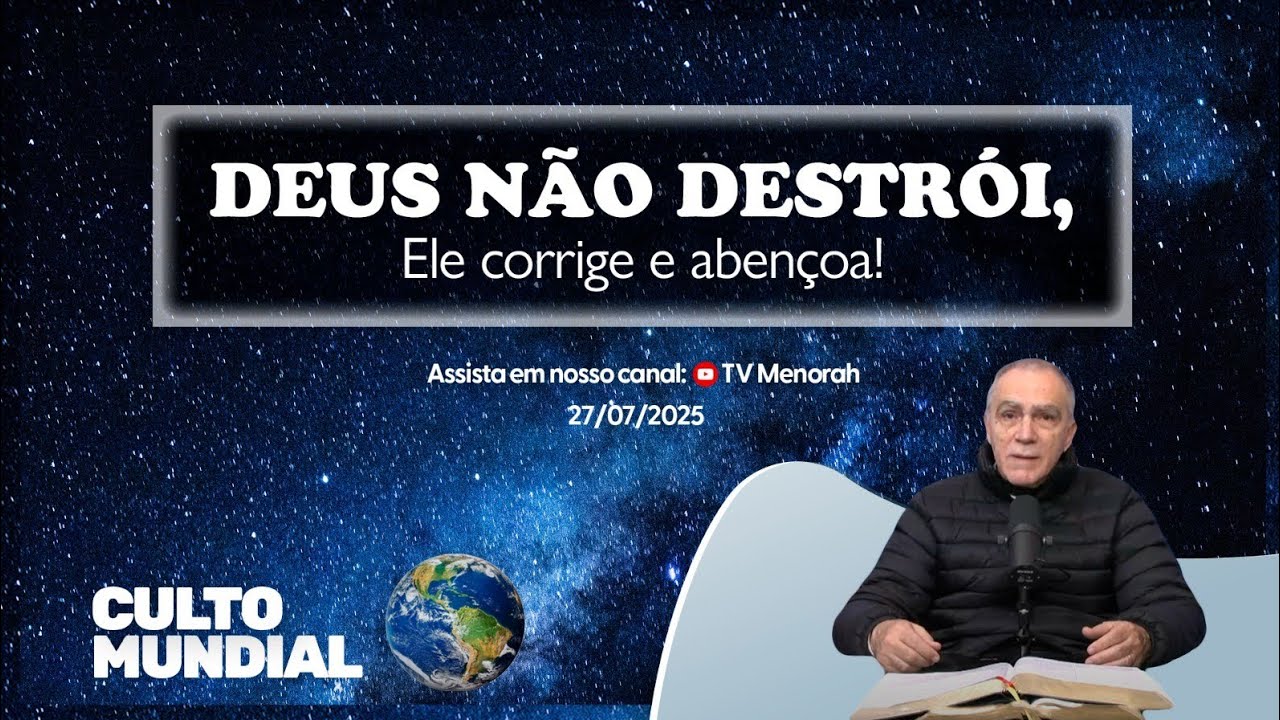 Culto Mundial 27/07/2025 - Deus não destrói, Ele corrige e abençoa!