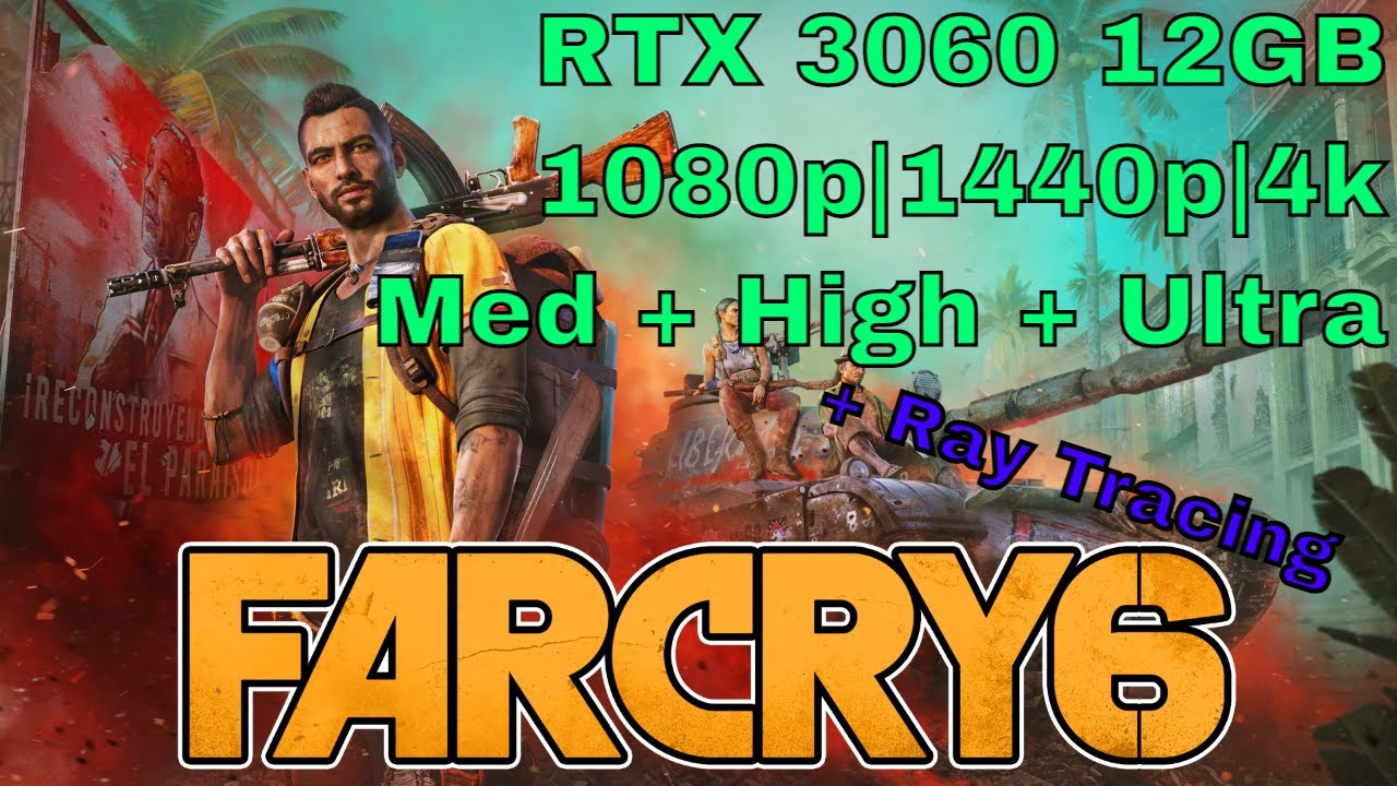 Far Cry 6 Benchmark: RTX 3060 12GB 1080p, 1440p, 4k