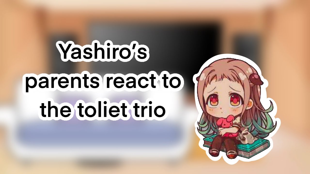 Yashiro’s parents react to the toliet trio (lazy)