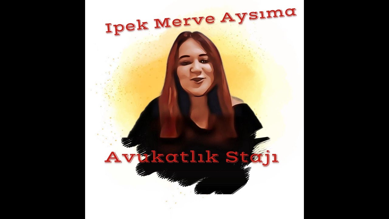 Avukatlık Stajı Hakkında Bilgiler (Stj. Av. İpek Merve Aysıma)