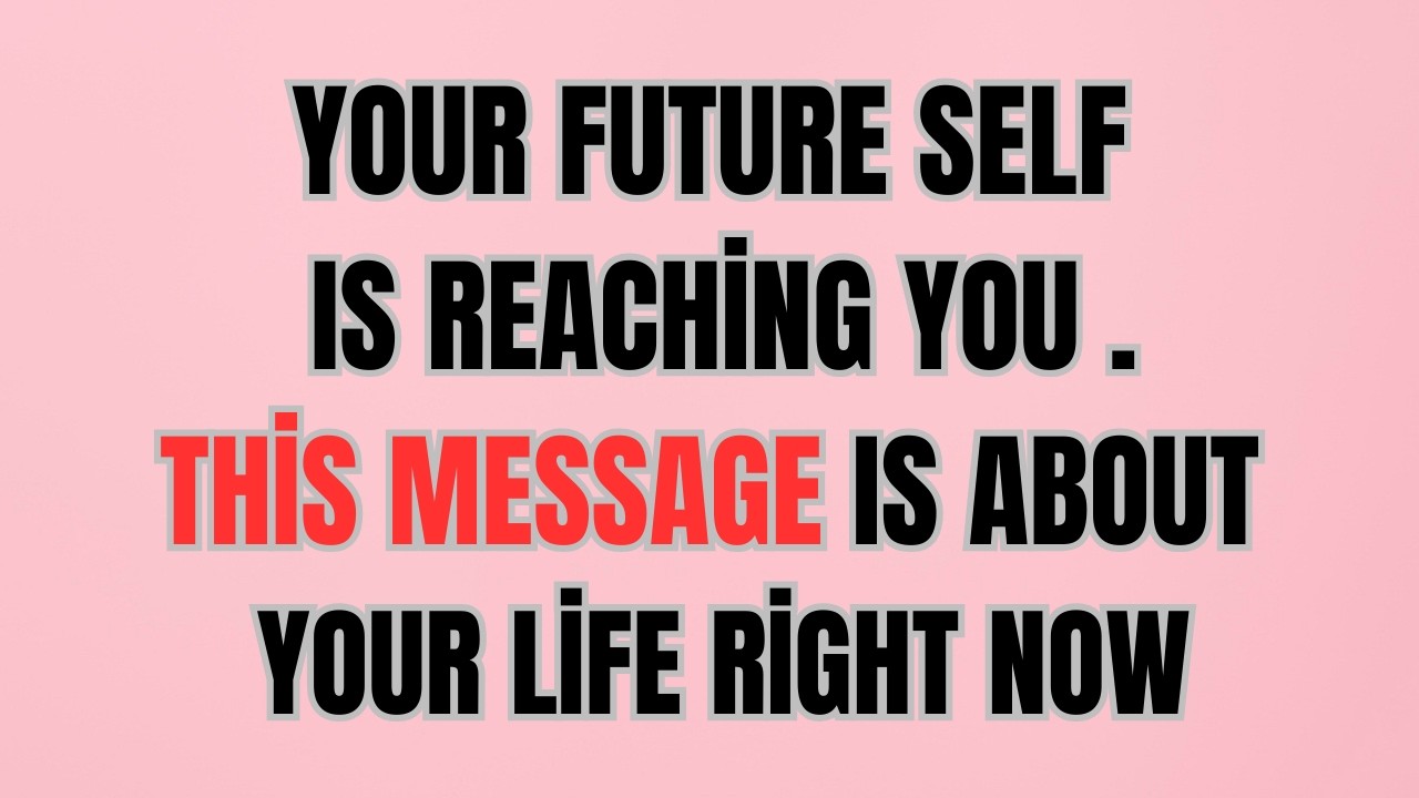 Your Future Self Is Reaching You .This Message Is About Your Life Right Now