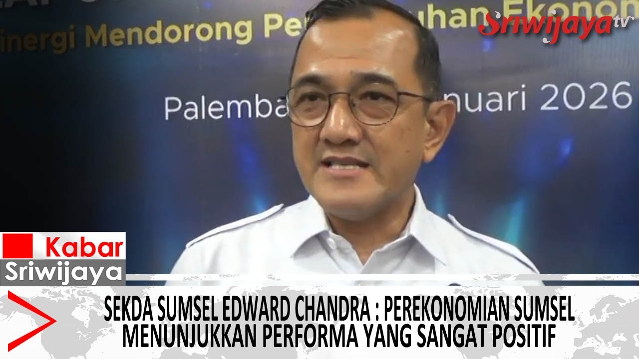 Sekda Sumsel Edward Chandra : Perekonomian Sumsel  Menunjukkan Performa Yang Sangat Positif