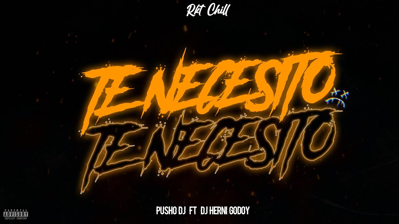 TE NECESITO ( RKT CHILL ) PUSHO DJ ✘ DJ HERNI GODOY