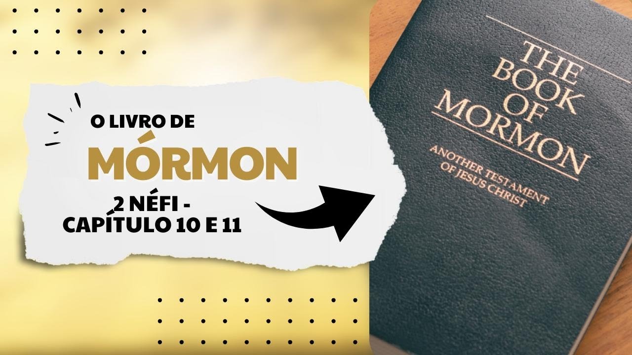 ESTUDO DAS ESCRITURAS - LIVRO DE MORMON - 2 Nefi capitulo 10 e 11
