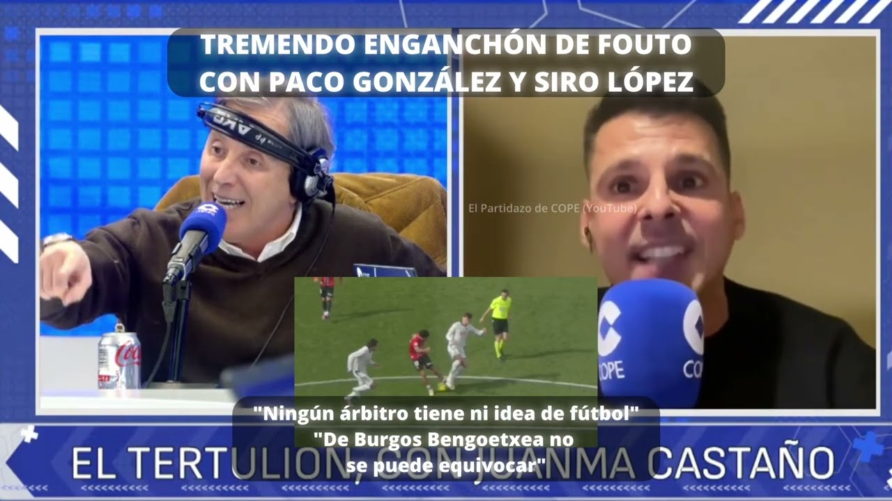 TREMENDO ENGANCHÓN DE FOUTO CON PACO GONZÁLEZ Y SIRO LÓPEZ POR DE BURGOS BENGOETXEA #periodismo