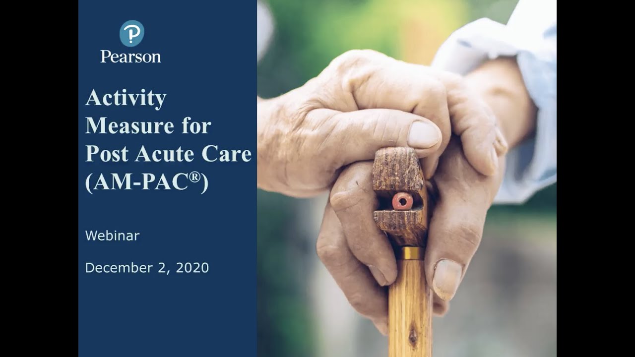Clinical use and Application of the Activity Measure for Post-Acute Care (AM-PAC®)