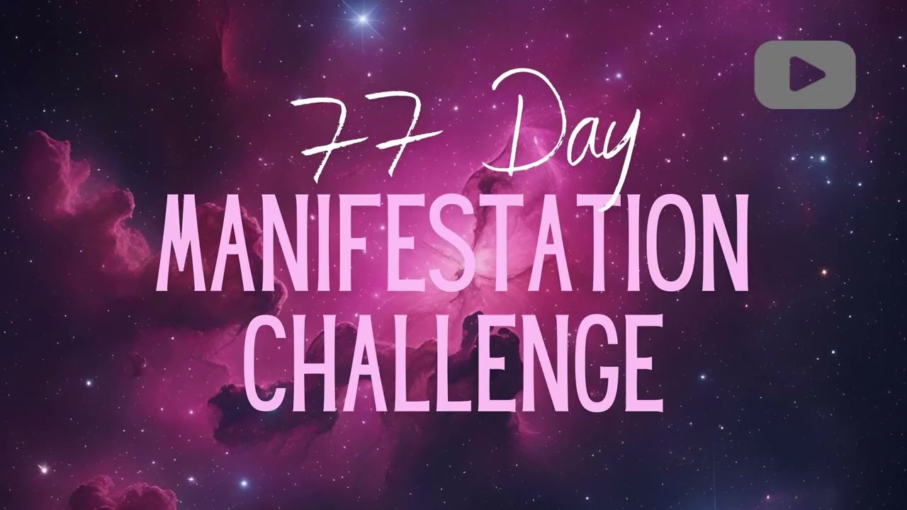 The 77 Day Manifestation Challenge | Align Your Mind, Energy & Actions