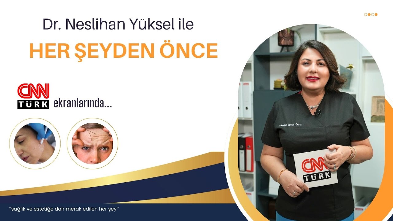 ÇENE ESTETİĞİ VE CİLT KIRIŞIKLIKLARI TEDAVİSİ | DR.NESLİHAN ÜSTÜN YÜKSEL | CNNTÜRK | HER ŞEYDEN ÖNCE